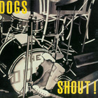 Dogs - Shout! (Reissued 1992)