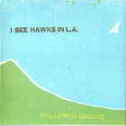 I See Hawks in L.A. - Hallowed Ground