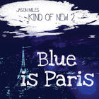 Jason Miles - Kind Of New 2: Blue Is Paris
