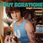 Robert Charlebois - Tout Égratigné (Remixes Sous La Direction De Poirier)