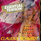 Claudia Schmidt - Essential Tension
