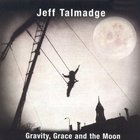 Jeff Talmadge - Gravity, Grace And The Moon