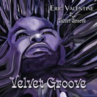 eric valentine - Velvet Groove