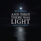Jeff Mills - And Then There Was Light Sound Track