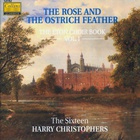 The Sixteen - The Rose And The Ostrich Feather: The Eton Choirbook Vol. 1