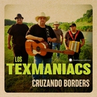 Los Texmaniacs - Cruzando Borders