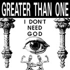 Greater Than One - I Don't Need God (MCD)