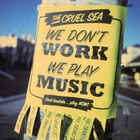 The Cruel Sea - We Don't Work, We Play Music CD1