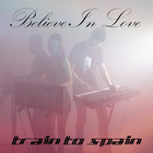 Train To Spain - Believe In Love (CDS)
