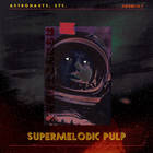 Astronauts, Etc. - Supermelodic Pulp (EP)