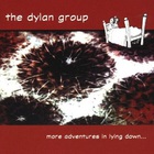 The Dylan Group - More Adventures In Lying Down...