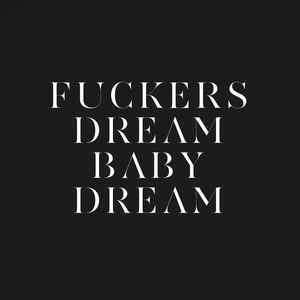 Fuckers & Dream Baby Dream
