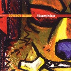 The Seatbelts - Cowboy Bebop: Vitaminless (Remastered 2014)