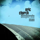 Eric Church - Desperate Man (CDS)