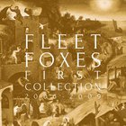 Fleet Foxes - First Collection: 2006-2009