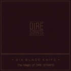 Dire Straits - Six Blade Knife (The Magic Of Dire Straits)