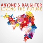 Anyone's Daughter - Living The Future
