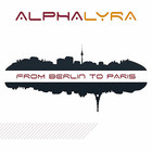Alpha Lyra - From Berlin To Paris