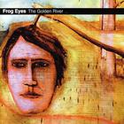 Frog Eyes - The Golden River (Reissued 2006)