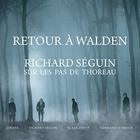 Richard Seguin - Retour À Walden - Sur Les Pas De Thoreau