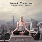 Mark Dwane - The Manhattan Collection: Alpha Waves