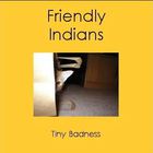 The Friendly Indians - Tiny Badness