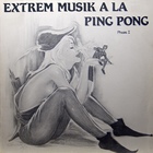 A La Ping Pong - Extrem Musik A La Ping Pong Phase I (Vinyl)