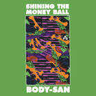 Body-San - Shining The Money Ball
