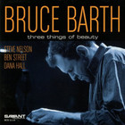 Bruce Barth - Three Things Of Beauty