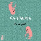 Childbirth - It's A Girl!