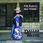 Dallas Wayne - I'll Take The Fifth