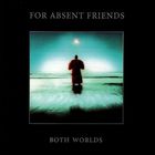 For Absent Friends - Both Worlds