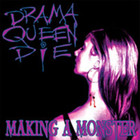 Drama Queen Die - Making A Monster