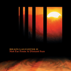 Brain Laughter - Not Far From A Distant Sun
