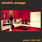Electric Orange - Archive 1993-1997
