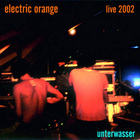 Electric Orange - Unterwasser - Live 2002 CD1