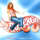 Rollergirl - Close To You