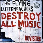 the flying luttenbachers - Destroy All Music Revisited