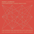 Ingrid Laubrock - Chaos Practices - Two Works For Orchestra With Soloists