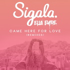 Sigala - Came Here For Love (With Ella Eyre) (Remixes)