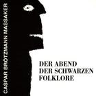 Caspar Brötzmann - Der Abend Der Schwarzen Folklore