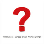 Tim Burness - Whose Dream Are You Living?