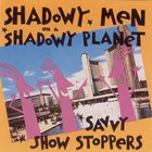 Shadowy Men On A Shadowy Planet - Savvy Show Stoppers