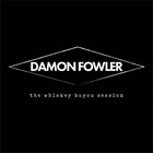Damon Fowler - The Whiskey Bayou Session