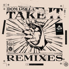 Dom Dolla - Take It (Remixes)