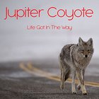 Jupiter Coyote - Life Got In The Way