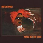 Mitch Ryder - Naked But Not Dead (Vinyl)