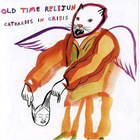 Old Time Relijun - Catharsis In Crisis