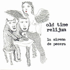 Old Time Relijun - La Sirena De Pecera