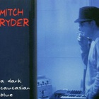 Mitch Ryder - A Dark Caucasian Blues